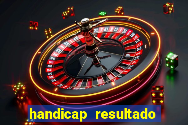 handicap resultado final - 1